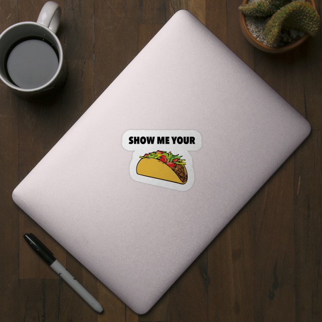 Show Me Your Taco by radthreadz